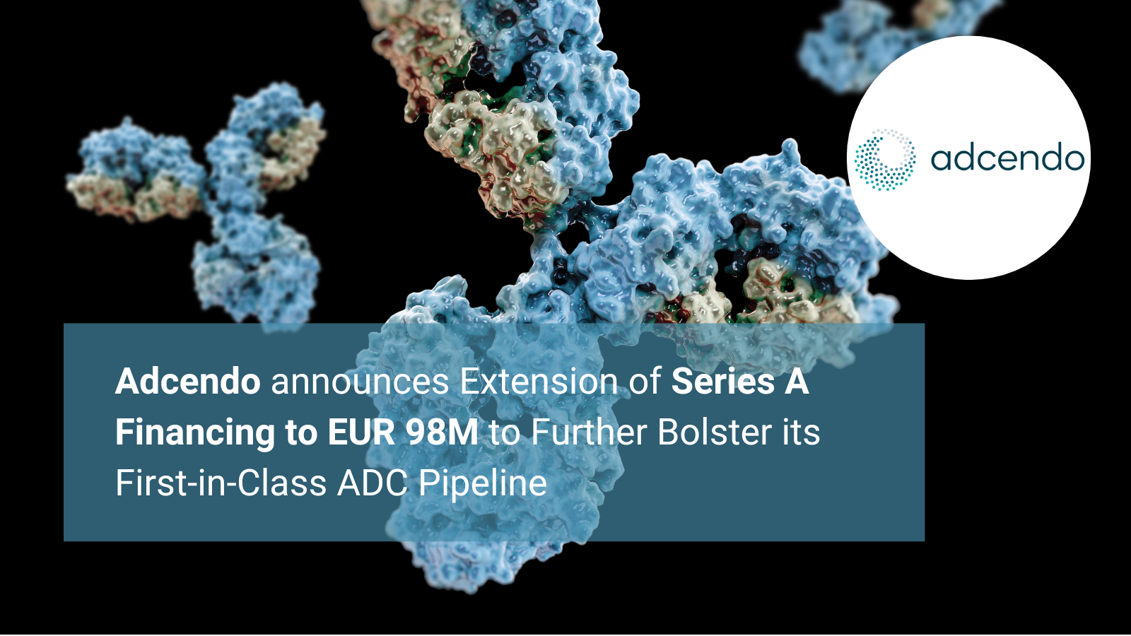 Adcendo ApS Announces Extension of Series A Financing to EUR 98M to Further Bolster its First-in-Class ADC Pipeline<