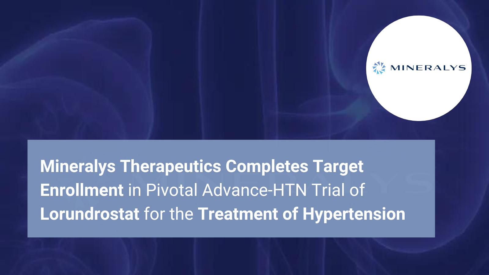 Mineralys Therapeutics Completes Target Enrollment in Pivotal Advance-HTN Trial of Lorundrostat for the Treatment of Hypertension