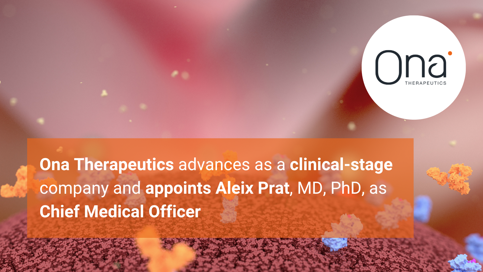Ona Therapeutics advances as a clinical-stage company and appoints Aleix Prat, MD, PhD, as Chief Medical Officer