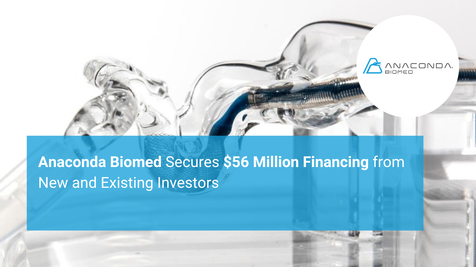 Anaconda Biomed Secures $56 Million Financing from New and Existing Investors