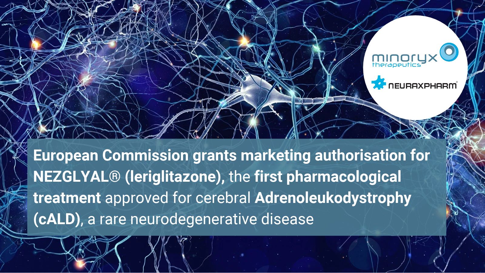 European Commission grants marketing authorisation for NEZGLYAL® (leriglitazone), the first pharmacological treatment approved for cerebral Adrenoleukodystrophy (cALD), a rare neurodegenerative disease